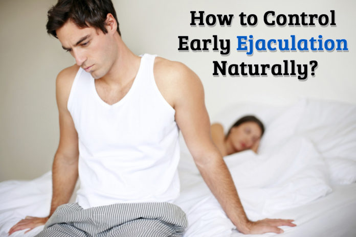 How to control Early Ejaculation Naturally