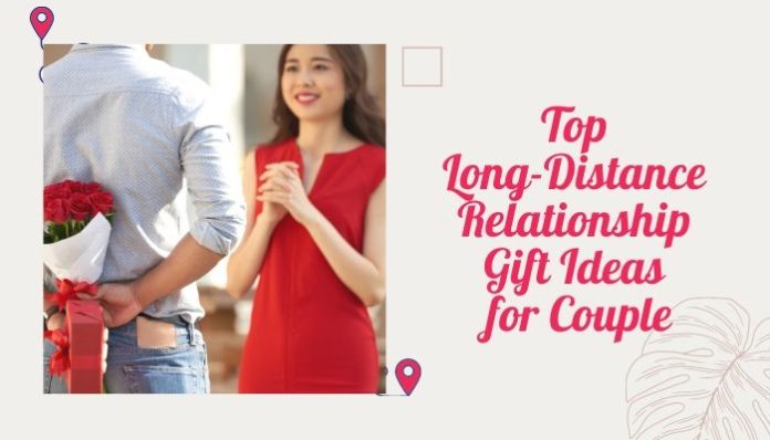 Top Long Distance Relationship Gift Ideas for Couple